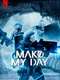 MAKE MY DAY