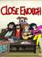 Close Enough