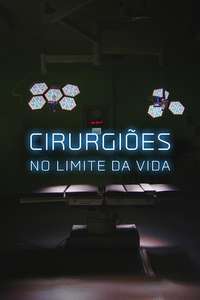 Surgeons: At the Edge of Life - Posters