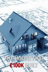 The House That £100k Built - Poster