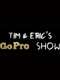 Tim and Eric's Go Pro Show