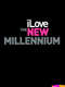 I Love the New Millennium
