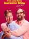 Tim and Eric Awesome Show  Great Job!