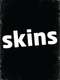 Skins