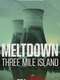 Meltdown: Three Mile Island