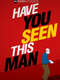 Have You Seen This Man?