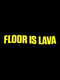 Floor is Lava