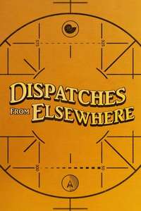 Dispatches from Elsewhere - Posters