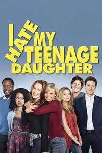 I Hate My Teenage Daughter - Poster