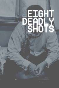 Eight Deadly Shots - Posters