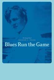 Blues Run the Game: A Movie About Jackson C. Frank