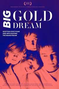 Big Gold Dream: Scottish Post-Punk and Infiltrating the Mainstream - Poster