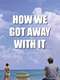 How We Got Away with It