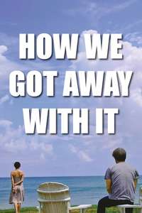 How We Got Away with It - Poster