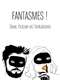 Fantasmes! - Sexe  Fiction et Tentations