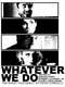 Whatever We Do