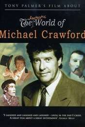 Tony Palmer's Film About the Fantastic World of Michael Crawford