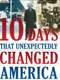 10 Days That Unexpectedly Changed America : Season 1