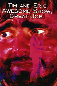 Tim and Eric Awesome Show  Great Job! - Posters
