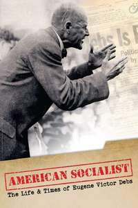 American Socialist: The Life and Times of Eugene Victor Debs - Poster