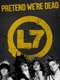 L7: Pretend We're Dead