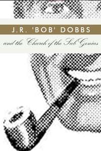 J.R. “Bob” Dobbs and The Church of the SubGenius - Posters