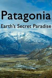 Patagonia: Earth's Secret Paradise - Posters