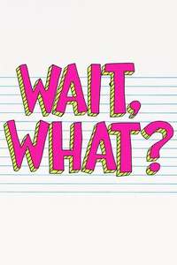 Wait  What? - Posters