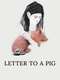 Letter to a Pig