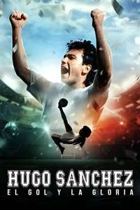 Hugo Sanchez  the Goal and the Glory - Posters
