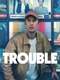 Trouble