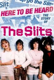 Here to be Heard: The Story of the Slits