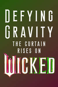 Defying Gravity: The Curtain Rises on Wicked - Posters