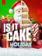 Is It Cake? Holiday : Season 1
