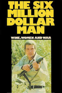 The Six Million Dollar Man: Wine  Women and War - Posters