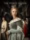 The White Queen : Season 1