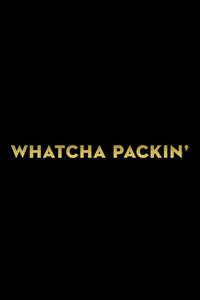 Whatcha Packin' - Posters