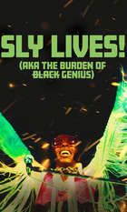 SLY LIVES! (aka The Burden of Black Genius)