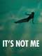 It's Not Me