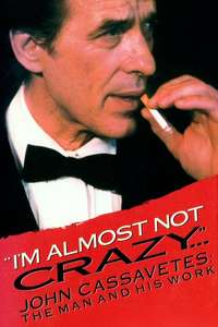 I'm Almost Not Crazy: John Cassavetes - The Man and His Work - Posters