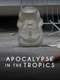 Apocalypse in the Tropics