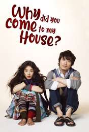 Why Did You Come to My House