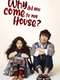 Why Did You Come to My House