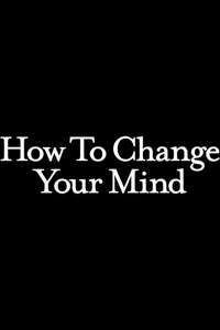How to Change Your Mind - Posters