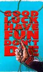 Good Luck  Have Fun  Don't Die