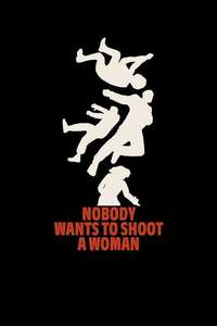 Nobody Wants to Shoot a Woman - Posters