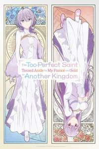 The Too-Perfect Saint: Tossed Aside by My Fiancé and Sold to Another Kingdom - Posters