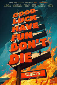 Good Luck  Have Fun  Don't Die - Posters