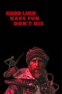 Good Luck  Have Fun  Don't Die - Posters
