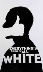 Everything's Gonna Be All White